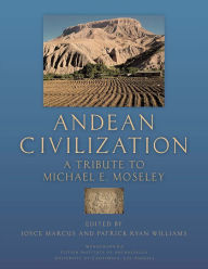 Title: Andean Civilization: A Tribute to Michael E. Moseley, Author: Joyce Marcus