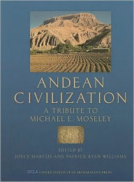 Title: Andean Civilization: A Tribute to Michael E. Moseley, Author: Joyce Marcus