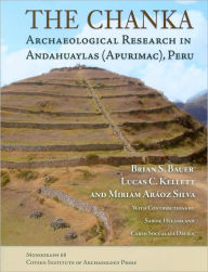 Title: The Chanka: Archaeological Research in Andahuaylas (Apurimac), Peru, Author: Brian S. Bauer