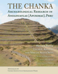 Title: The Chanka: Archaeological Research in Andahuaylas (Apurimac), Peru, Author: Brian S. Bauer