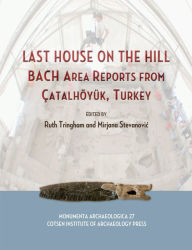 Title: Last House on the Hill: BACH Area Reports from ?atalh?y?k, Turkey, Author: Ruth Tringham