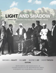 Title: Light and Shadow: Isolation and Interaction in the Shala Valley of Northern Albania, Author: Michael L. Galaty