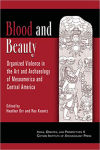 Alternative view 1 of Blood and Beauty: Organized Violence in the Art and Archaeology of Mesoamerica and Central America