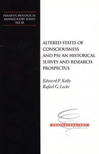 Altered States of Consciousness and PSI: An Historical Survey and Research Prospectus: Parapsychological Monograph Series No. 18