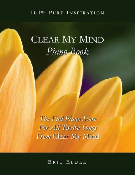 Clear My Mind Piano Book: The Full Piano Score For All Twelve Songs From "Clear My Mind"