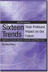 Title: Overview of Sixteen Trends, Their Profound Impact on Our Future: Implications for Students, Education, Communities, and the Whole of Society / Edition 1, Author: Gary Marx