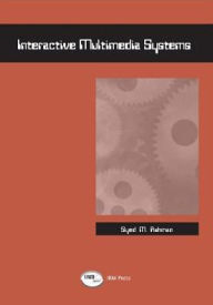 Title: Interactive Multimedia Systems / Edition 1, Author: Syed Mahbubur Rahman