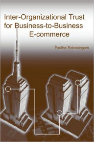 Title: Inter-Organizational Trust for Business-To-Business E-Commerce, Author: Pauline Ratnasingam
