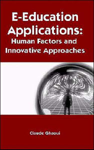 Title: E-Education Applications: Human Factors and Innovative Approaches, Author: Ghaoui