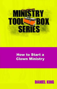 Title: How to Start a Clown Ministry, Author: Daniel King