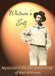 Title: Whitman's Self: Mysticism In the Life and Writings of Walt Whitman, Author: Paul Boone's Hourihan