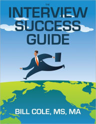 Title: The Interview Success Guide, Author: Bill Cole MS MA