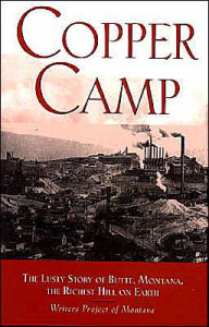 Title: Copper Camp: The Lusty Story of Butte, Montana, the Richest Hill on Earth, Author: Writers Project of Montana