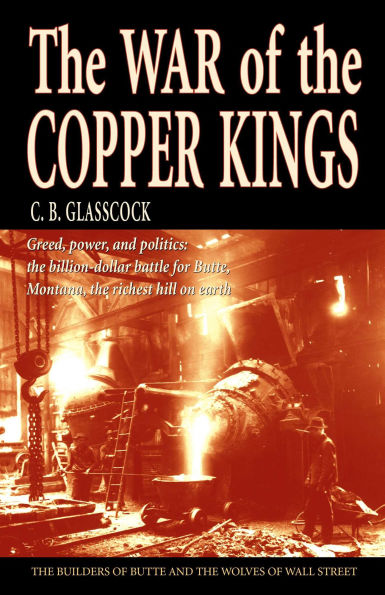 War of the Copper Kings: Greed, Power, and Politics