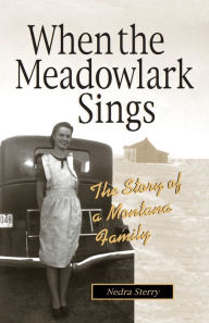 Title: When the Meadowlark Sings: A Montana Memoir, Author: Nedra Sterry