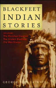 Title: Blackfeet Indian Stories, Author: George Bird Grinnell