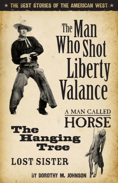 The Man Who Shot Liberty Valance: And A Man Called Horse, the Hanging Tree, and Lost Sister