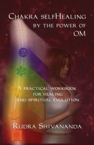 Title: Chakra selfHealing by the Power of Om, Author: Rudra Shivananda