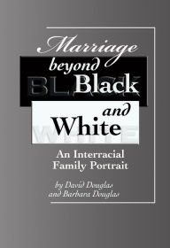 Title: Marriage beyond Black and White / Edition 1, Author: David Douglas