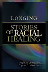 Title: Longing: Stories Of Racial Healing, Author: Phyllis A Unterschuetz