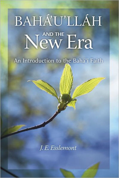 Baha'u'llah and the New Era: An Introduction to the Bahai Faith