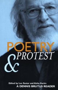 Title: Poetry and Protest: A Dennis Brutus Reader, Author: Lee Sustar