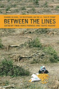 Title: Between the Lines: Israel, the Palestinians, and the U.S. War on Terror, Author: Tikva Honig-Parnass