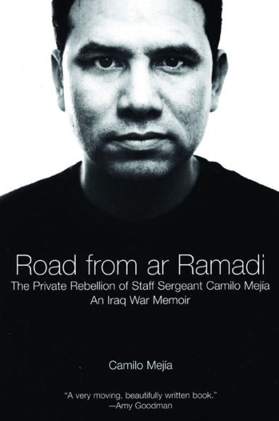 The Road from Ar Ramadi: The Private Rebellion of Staff Sergeant Mejía: An Iraq War Memoir