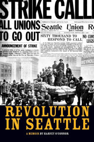 Title: Revolution in Seattle: A Memoir, Author: Harvey O'Connor