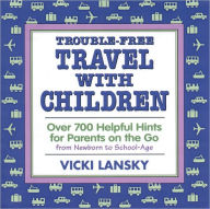 Title: Trouble-Free Travel with Children: Helpful Hints for Parents on the Go, Author: Vicki Lansky