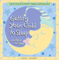 Title: Getting Your Child to Sleep...and Back to Sleep: Tips for Parents of Infants, Toddlers and Preschoolers, Author: Vicki Lansky