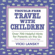 Title: Trouble-Free Travel with Children: Helpful Hints for Parents on the Go, Author: Vicki Lansky