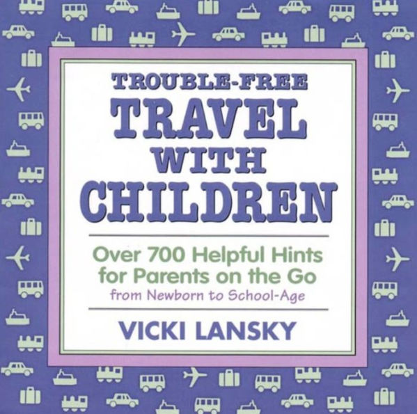 Trouble-Free Travel with Children: Helpful Hints for Parents on the Go