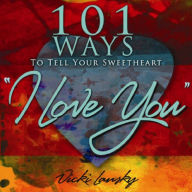 Title: 101 Ways to Tell Your Sweetheart 