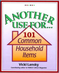 Title: Another Use for...101 Common Household Items, Author: Vicki Lansky
