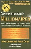 Title: Conversations with Millionaires: What Millionaires Do to Get Rich, That You Never Learned about in School!, Author: Mike Litman