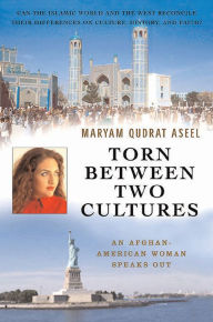 Title: Torn Between Two Cultures: An Afghan-American Woman Speaks Out, Author: Maryam Qudrat Aseel