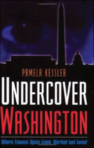 Title: Undercover Washington: Where Famous Spies Lived, Worked and Loved, Author: Pamela Kessler