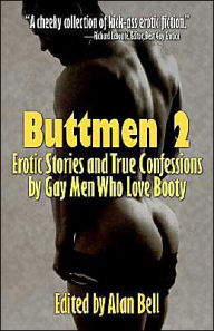 Title: Buttmen 2: Erotic Stories and True Confessions by Gay Men Who Love Booty, Author: Alan Bell