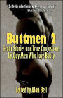 Buttmen 2: Erotic Stories and True Confessions by Gay Men Who Love Booty