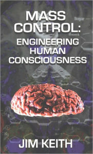 Title: Mass Control: Engineering Human Consciousness, Author: Jim Keith