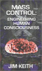 Mass Control: Engineering Human Consciousness