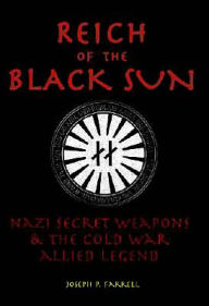 Title: Reich Of The Black Sun: Nazi Secret Weapons & The Cold War Allied Legend, Author: Joseph P. Farrell