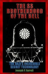 Title: SS Brotherhood of the Bell: The Nazis' Incredible Secret Technology, Author: Joseph P. Farrell