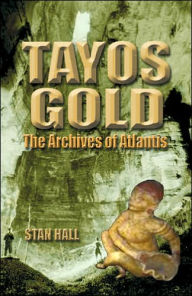 Title: Tayos Gold : The Archives of Atlantis, Author: Stan Hall