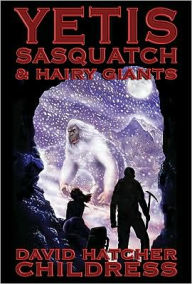 Title: YETIS, SASQUATCH & HAIRY GIANTS, Author: David Hatcher Childress