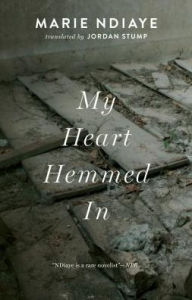 Title: My Heart Hemmed In, Author: Marie NDiaye