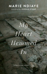 Title: My Heart Hemmed In, Author: Marie NDiaye