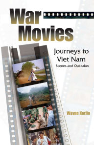 Title: War Movies: Journeys to Vietnam: Scenes and Out-takes, Author: Wayne Karlin