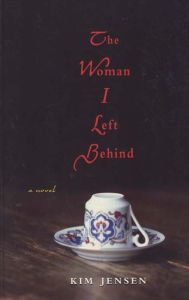 Title: The Woman I Left Behind: a Novel, Author: Kim Jensen